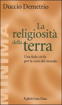 Religiosita`_Della_Terra_Una_Fede_Civile_Per_La_Cura_Del_Mondo_(la)_-Demetrio_Duccio